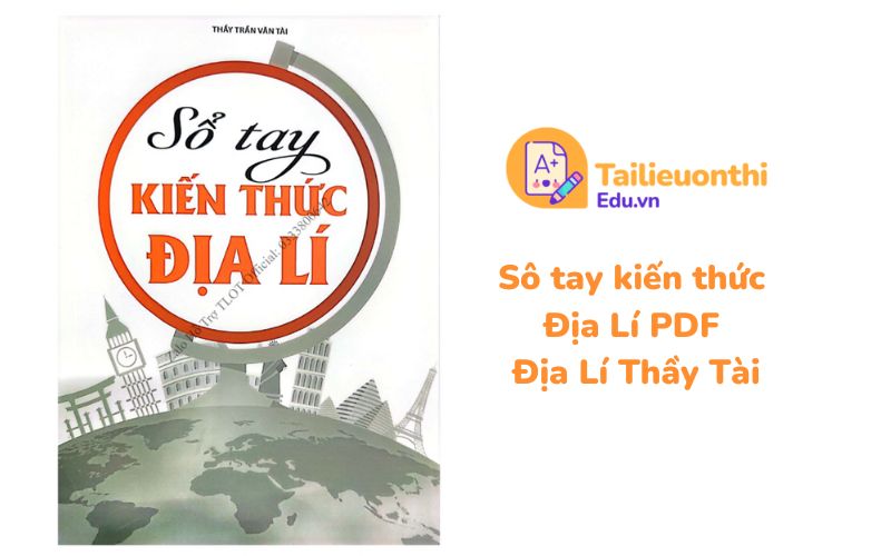Sổ tay kiến thức Địa Lí PDF Địa Lí Thầy Tài